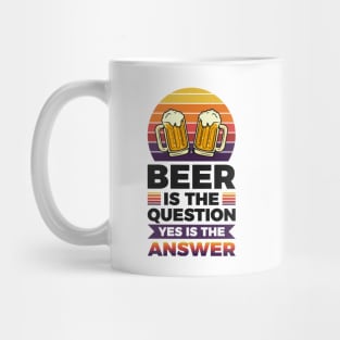 Beer is the question yes is the answer - Funny Beer Sarcastic Satire Hilarious Funny Meme Quotes Sayings Mug